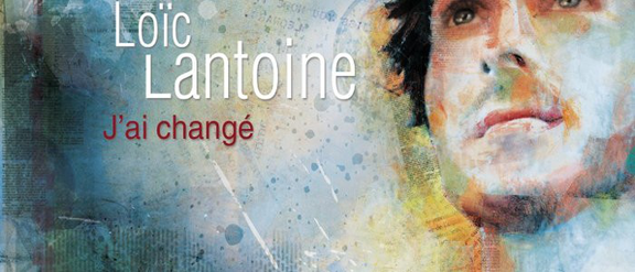 J’ai changé - Loïc Lantoine